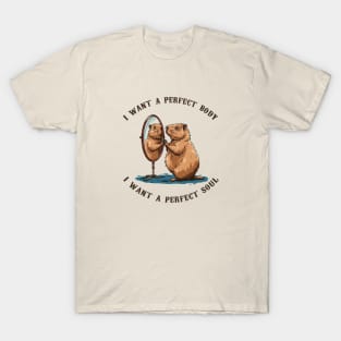 Capybara i want a perfect body i want a perfect soul T-Shirt